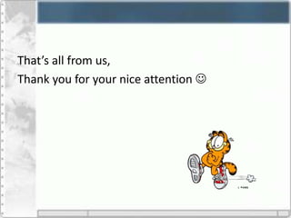 That’s all from us,
Thank you for your nice attention 
 
