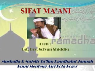 Oleh :
Ust. Drs. Sofyan Shiddiq
Mushalla & Majelis Ta’lim Raudhatul Jannah
Bumi Menteng Asri Kota Bogor
 