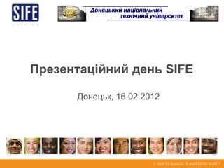 Презентаційний день SIFE

      Донецьк, 16.02.2012
 