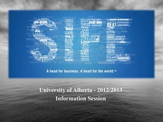University of Alberta - 2012/2013
      Information Session
 
