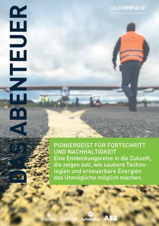 DASABENTEUER
PIONIERGEIST	FÜR	FORTSCHRITT	
UND	NACHHALTIGKEIT
Eine	Entdeckungsreise	in	die	Zukunft,	
die	zeigen	soll,	wie	saubere	Techno-
logien	und	erneuerbare	Energien	
das	Unmögliche	möglich	machen.
 