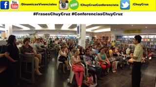 /DinamicasVivenciales /ChuyCruzConferencista /ChuyCruz
#FrasesChuyCruz #ConferenciasChuyCruz
 