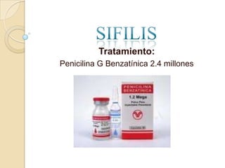 Tratamiento:
Penicilina G Benzatínica 2.4 millones
 