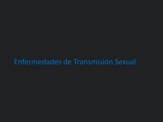 Enfermedades de Transmisión Sexual
 