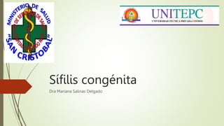 Sífilis congénita
Dra Mariana Salinas Delgado
 
