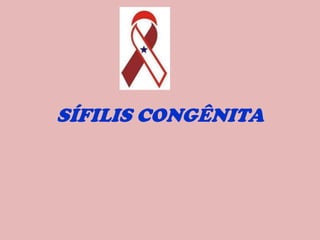 SÍFILIS CONGÊNITA 