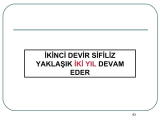 İKİNCİ DEVİR SİFİLİZ YAKLAŞIK  İKİ YIL  DEVAM EDER 