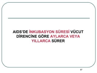 AIDS’DE  İNKUBASYON SÜRESİ  VÜCUT DİRENCİNE GÖRE  AYLARCA VEYA YILLARCA  SÜRER 