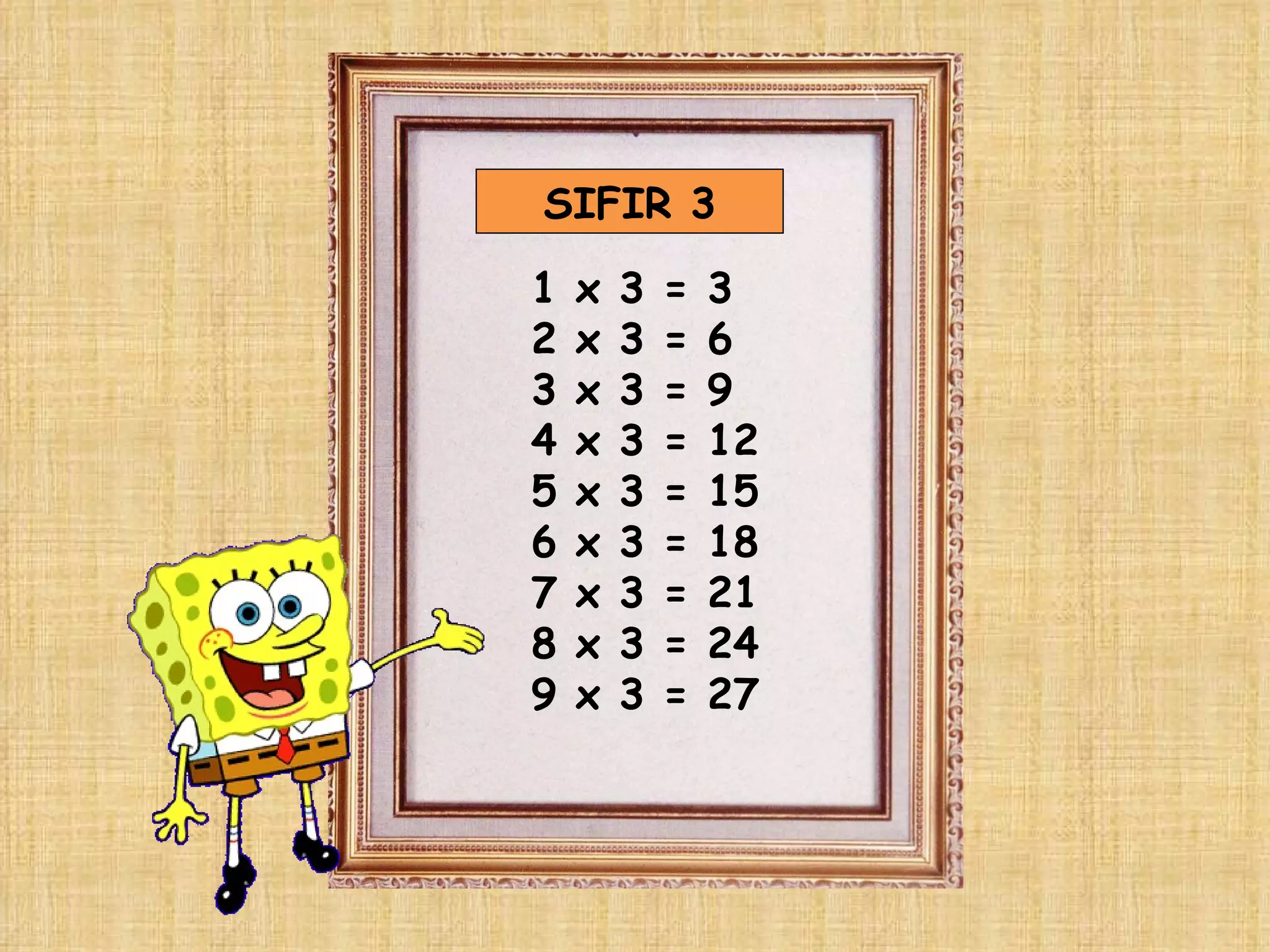 SIFIR 3 1 x 3 = 3 2 x 3 = 6 3 x 3 = 9 4 x 3 = 12 5 x 3 = 15 6 x 3 = 18 7 x 3 = 21 8 x 3 = 24 9 x 3 = 27 