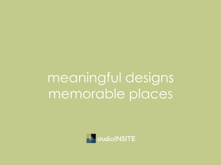 meaningful designs
memorable places
 