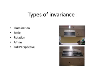 Types of invariance
• Illumination
• Scale
• Rotation
• Affine
• Full Perspective
 