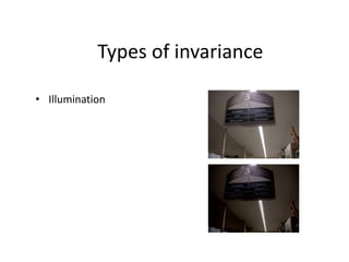 Types of invariance
• Illumination
 