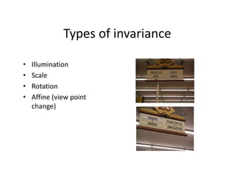 Types of invariance
• Illumination
• Scale
• Rotation
• Affine (view point
change)
 