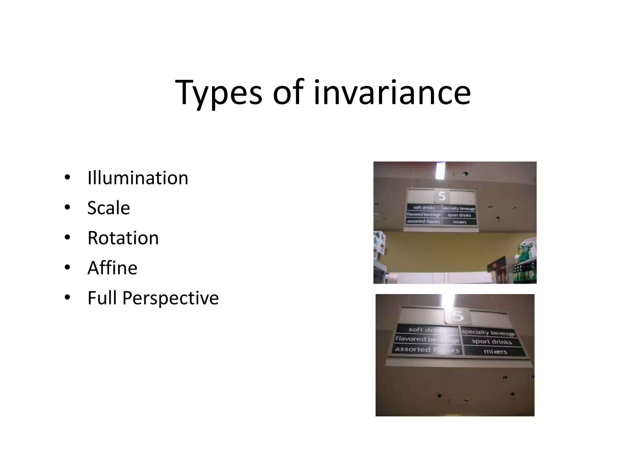Types of invariance
• Illumination
• Scale
• Rotation
• Affine
• Full Perspective
 