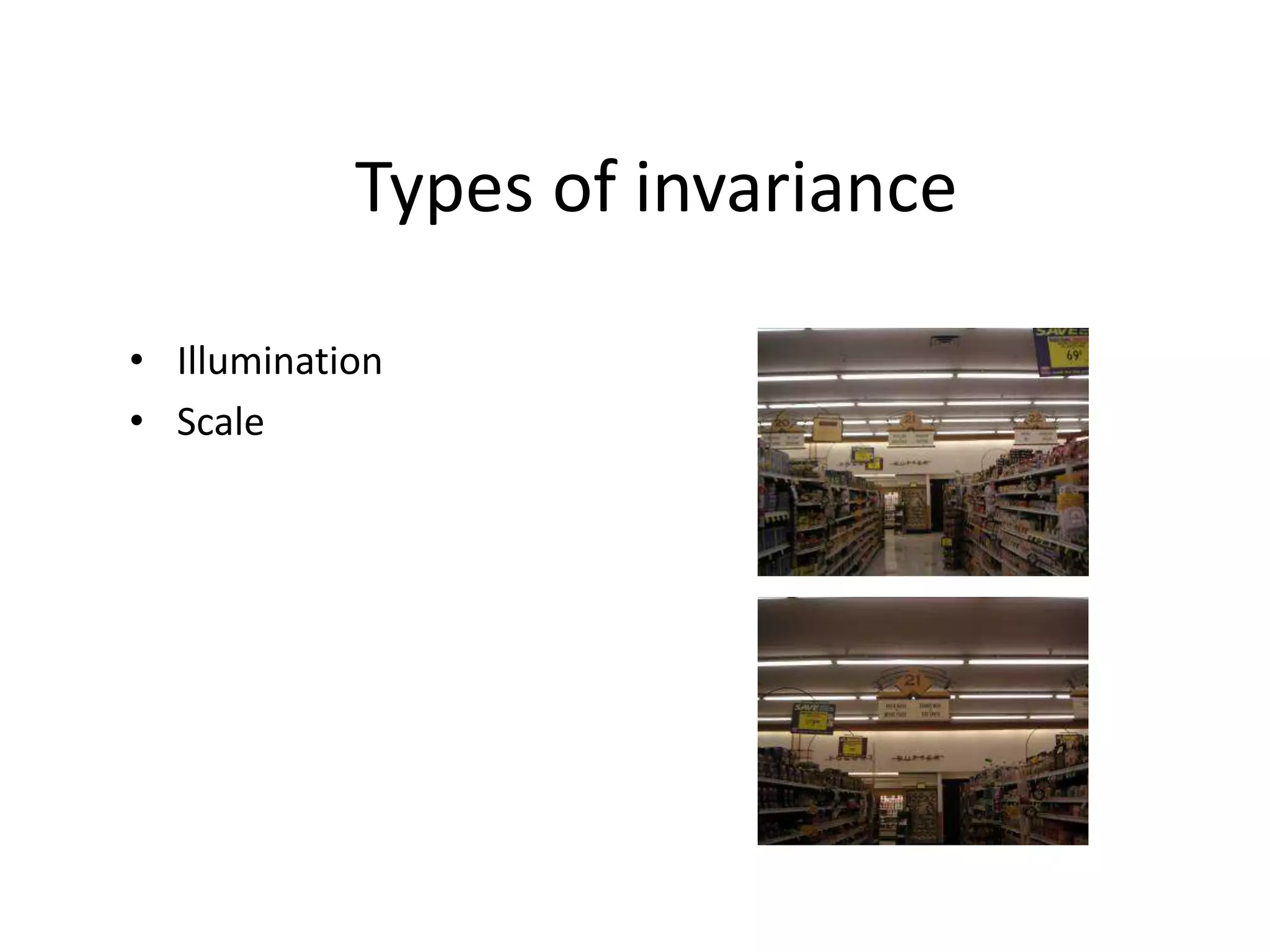 Types of invariance
• Illumination
• Scale
 