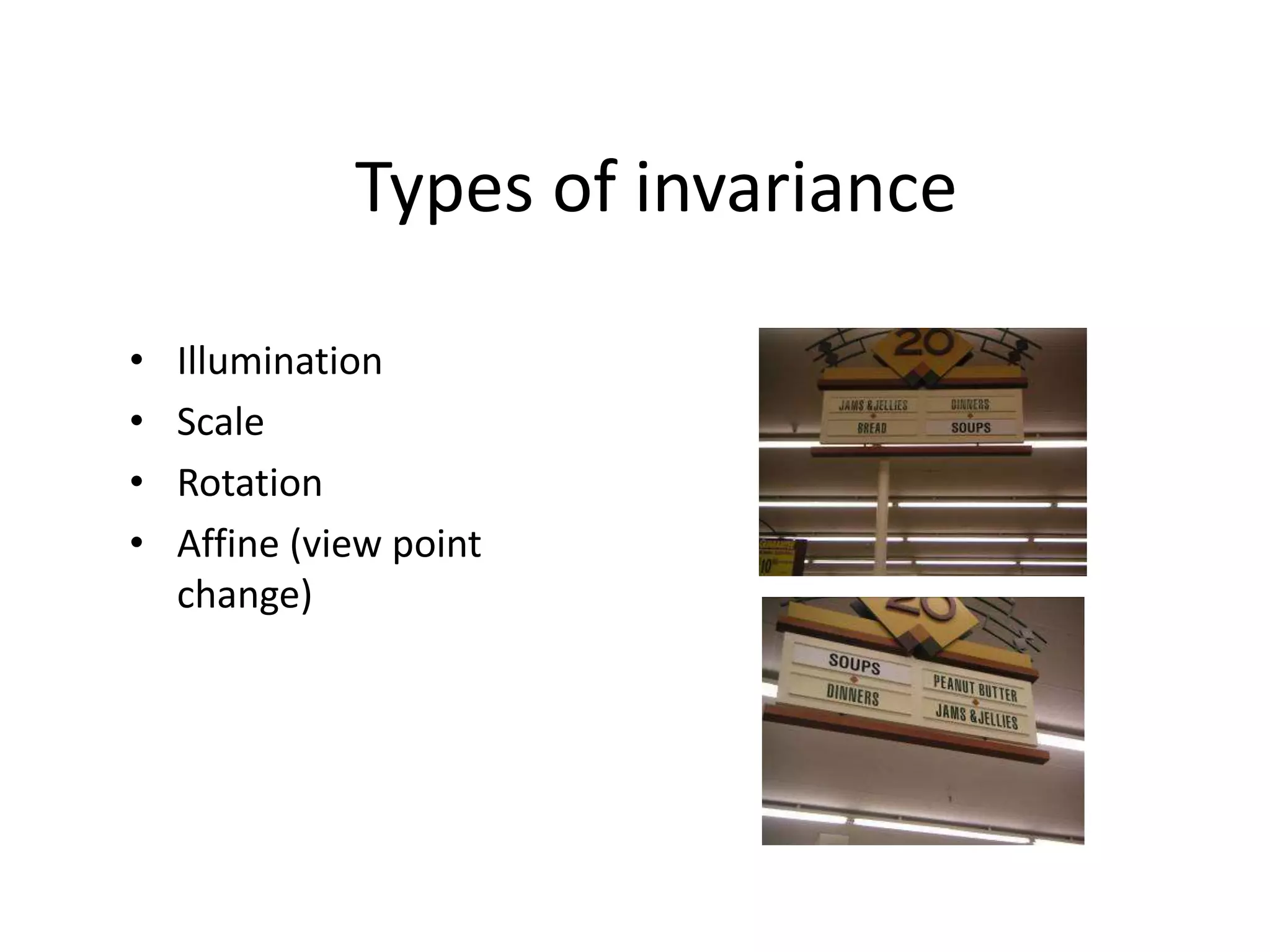 Types of invariance
• Illumination
• Scale
• Rotation
• Affine (view point
change)
 