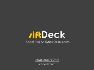 siftDeck

Social Media Monitoring and Risk Analytics for Business

info@siftdeck.com
siftdeck.com

 