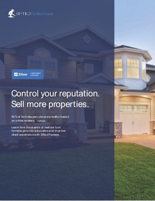 Control your reputation.
Sell more properties.
62%of homebuyers choose a realtor based
on online reviews. ZipRealty
Learn how thousands of realtors turn
homebuyers into advocates and improve
client experience with Sifted Reviews.
ForRealEstate
 