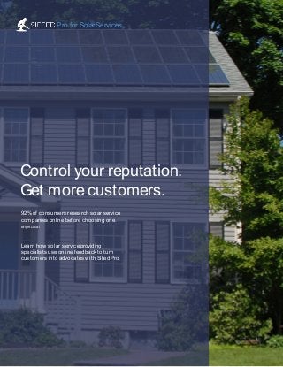 Control your reputation.
Get more customers.
92%of consumers research solar service
companies online before choosing one.
BrightLocal
Learn how solar service providing
specialists use online feedback to turn
customers into advocates with Sifted Pro.
Pro for SolarServices
 