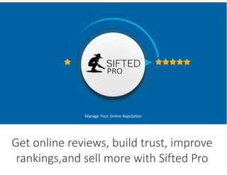 PRO
Get online reviews, build trust, improve
rankings,and sell more with Sifted Pro
 