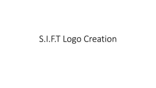 S.I.F.T Logo Creation
 