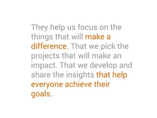 We actively encourage an
entrepreneurial spirit to drive
our goals.
We embrace collaboration to
connect people, spark ideas
and inspire action in the
pursuit of our purpose.
 