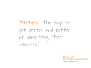 We foster a mindset of
curiosity to continually
improve what we do.5
 