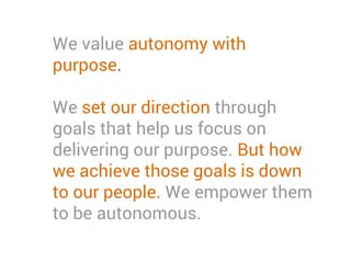 By being curious and having a
mindset for growth, we
develop the skills that enable
people to get better and better
at delivering our purpose.
 