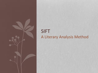 SIFT
A Literary Analysis Method
 