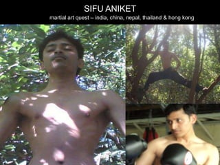 SIFU ANIKET
martial art quest – india, china, nepal, thailand & hong kong
 