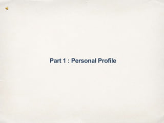 Part 1 : Personal Profile
 