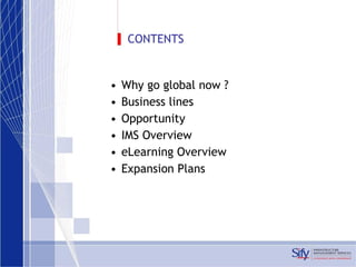 CONTENTS Why go global now ? Business lines Opportunity IMS Overview eLearning Overview Expansion Plans 