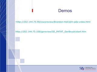 Demos http://202.144.75.90/ ciscoreview /Brandon-Hall/ qlm - pda -video.html http://202.144.75.100/ gereview /GE_PATAT_ GenBrush /start. htm   