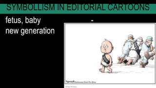SYMBOLLISM IN EDITORIAL CARTOONS
fetus, baby -
new generation
 