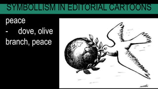 SYMBOLLISM IN EDITORIAL CARTOONS
peace
- dove, olive
branch, peace
 
