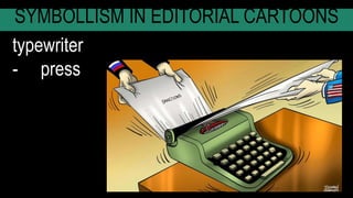 SYMBOLLISM IN EDITORIAL CARTOONS
typewriter
- press
 