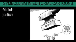 SYMBOLLISM IN EDITORIAL CARTOONS
Mallet-
justice
 