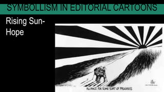 SYMBOLLISM IN EDITORIAL CARTOONS
Rising Sun-
Hope
 