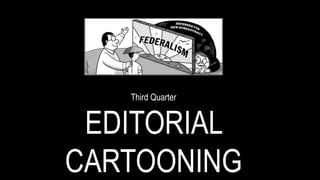 Third Quarter
EDITORIAL
CARTOONING
 