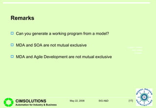 Remarks Can you generate a working program from a model? MDA and SOA are not mutual exclusive MDA and Agile Development are not mutual exclusive 