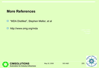 More References “ MDA Distilled”, Stephen Mellor, et al http://www.omg.org/mda 