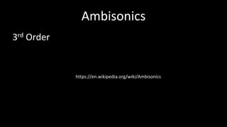 Ambisonics
3rd Order
https://en.wikipedia.org/wiki/Ambisonics
 
