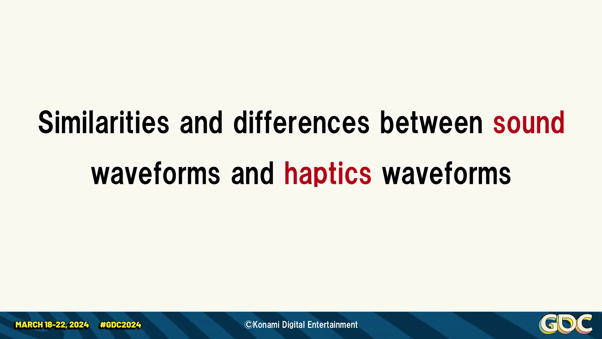 Similarities and differences between sound
waveforms and haptics waveforms
©Konami Digital Entertainment
 