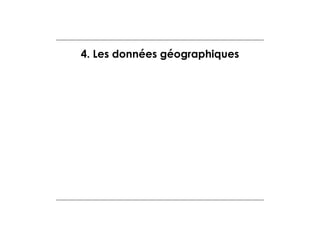 4. Les données géographiques

 