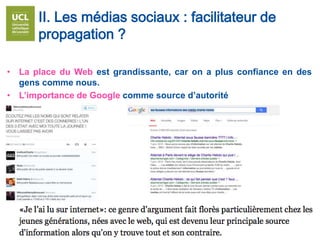 • La place du Web est grandissante, car on a plus confiance en des
gens comme nous.
• L’importance de Google comme source d’autorité
II. Les médias sociaux : facilitateur de
propagation ?
 
