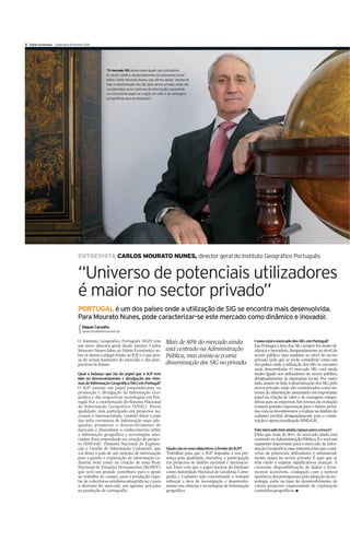 X Diário Económico Quinta-feira 25 Fevereiro 2010




                                                            “O mercado SIG ainda muito ligado aos utilizadores
                                                            do sector público, designadamente às autarquias locais”,
                                                            refere Carlos Mourato Nunes, que afirma ainda: “assiste-se
                                                            hoje à disseminação dos SIG pelo sector privado, onde são
                                                            considerados como sistemas de informação, assumindo
                                                            um importante papel na criação de valor e de vantagens
                                                            competitivas para as empresas”.




                                        ENTREVISTA CARLOS MOURATO NUNES, director geral do Instituto Geográfico Português


                                        “Universo de potenciais utilizadores
                                        é maior no sector privado”
                                        PORTUGAL é um dos países onde a utilização de SIG se encontra mais desenvolvida.
                                        Para Mourato Nunes, pode caracterizar-se este mercado como dinâmico e inovador.
                                           Raquel Carvalho
                                           raquel.carvalho@economico.pt


                                        O Instituto Geográfico Português (IGP) tem                   Mais de 80% do mercado ainda                       Como está o mercado dos SIG em Portugal?
                                        um novo director geral desde Janeiro. Carlos                                                                    Em Portugal a área dos SIG sempre foi muito di-
                                        Mourato Nunes falou ao Diário Económico so-                  está centrado na Administração                     nâmica e inovadora, designadamente ao nível do
                                        bre as metas a atingir frente ao IGP e o que pen-            Pública, mas assiste-se a uma                      sector público, mas também ao nível do sector
                                        sa do actual momento do mercado e das pers-                                                                     privado, pelo que se pode considerar como um
                                        pectivas de futuro.                                          disseminação dos SIG no privado.                   dos países onde a utilização dos SIG se encontra
                                                                                                                                                        mais desenvolvida. O mercado SIG está ainda
                                        Qual o balanço que faz do papel que o IGP tem                                                                   muito ligado aos utilizadores do sector público,
                                        tido no desenvolvimento e divulgação dos Siste-                                                                 designadamente às autarquias locais. Por outro
                                        mas de Informação Geográfica (SIG) em Portugal?                                                                 lado, assiste-se hoje à disseminação dos SIG pelo
                                        O IGP assume um papel preponderante na                                                                          sector privado, onde são considerados como sis-
                                        promoção e divulgação da Informação Geo-                                                                        temas de informação, assumindo um importante
                                        gráfica e das respectivas tecnologias em Por-                                                                   papel na criação de valor e de vantagens compe-
                                        tugal. Faz a coordenação do Sistema Nacional                                                                    titivas para as empresas. Em termos de evolução
                                        de Informação Geográfica (SNIG). Nesta                                                                          existem grandes esperanças para o futuro próxi-
                                        qualidade, tem participado em projectos na-                                                                     mo com os investimentos a realizar no âmbito do
                                        cionais e internacionais, visando dotar o país                                                                  cadastro predial, designadamente para a consti-
                                        das infra estruturas de informação mais ade-                                                                    tuição e operacionalização SiNErGIC.
                                        quadas, promover o desenvolvimento do
                                        mercado e disseminar o conhecimento sobre                                                                       Este mercado tem ainda espaço para crescer?
                                        a informação geográfica e tecnologias asso-                                                                     Diria que mais de 80% do mercado ainda está
                                        ciadas. Está empenhado na criação do projec-                                                                    centrado na Administração Pública. É e será um
                                        to SiNErGIC (Sistema Nacional de Explora-                                                                       segmento importante para o mercado de Infor-
                                        ção e Gestão de Informação Cadastral), que                   Quais são os seus objectivos à frente do IGP?      mação Geográfica, mas importa reter que o uni-
                                        vai dotar o país de um sistema de informação                 Trabalhar para que o IGP imponha a sua pre-        verso de potenciais utilizadores é substancial-
                                        para a gestão e exploração de informação ca-                 sença pela qualidade, iniciativa, e participação   mente maior no sector privado. É aqui que se
                                        dastral, bem como na criação de uma Rede                     em projectos de âmbito nacional e internacio-      têm vindo a registar significativos avanços. A
                                        Nacional de Estações Permanentes (ReNEP),                    nal. Farei com que o papel nuclear do Instituto    crescente disponibilização de dados e ferra-
                                        que será um grande contributo para o apoio                   como Autoridade Nacional de Geodesia, Carto-       mentas acessíveis, conjugada com a natural
                                        ao trabalho de campo, para a produção regu-                  grafia e Cadastro seja concretizado e tentarei     apetência dos portugueses pela adopção da tec-
                                        lar de coberturas ortofotocartográficas, e para              reforçar a área de investigação e desenvolvi-      nologia, estão na base do desenvolvimento de
                                        a abertura do mercado aos agentes privados                   mento em ciências e tecnologias de informação      vários projectos empresariais de exploração
                                        na produção de cartografia.                                  geográfica.                                        conteúdos geográficos. I
 