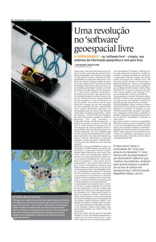 XIV Diário Económico Quinta-feira 25 Fevereiro 2010




                                                                         Jim Young / Reuters
                                                                                               Uma revolução
                                                                                               no ‘software’
                                                                                               geoespacial livre
                                                                                               O ‘OPEN SOURCE’ – ou ‘software livre’ – chegou aos
                                                                                               sistemas de informação geográfica e veio para ficar.
                                                                                                 Irina Marcelino e Raquel Carvalho
                                                                                                 irina.marcelino@economico.pt


                                                                                               ‘Open source’. São estas duas palavras que pro-      a ser uma tendência”. E garante: “Existem secto-
                                                                                               metem mudar o panorama dos sistemas de in-           res onde claramente já representa a melhor al-
                                                                                               formação geográfica em Portugal e no mundo.          ternativa”. A própria Autodesk, que desenvolve
                                                                                               O ‘open source’ veio abrir o mercado dos SIG à       e comercializa ‘software’ próprio, tem mesmo
                                                                                               generalidade dos potenciais utilizadores e per-      optado pela doação para ‘software’ livre. “Há
                                                                                               mitiu que “muitas empresas podem desenvol-           três anos, quando terminou de desenvolver o
                                                                                               ver as suas soluções de SIG sem ficarem reféns       MapGuide Enterprise , ofereceu-o de imediato
                                                                                               dos grandes fornecedores deste mercado e da          à Fundação OSGeo em ‘open source’, dando ori-
                                                                                               sua tecnologia proprietária”, explicou, ao Diário    gem ao MapGuide Open Source”, lembra. Mas a
                                                                                               Económico, um especialista em SIG, que garan-        Autodesk não se ficou por aqui. Um ano mais
                                                                                               te: “o ‘open source’ permitiu revolucionar o         tarde colocou também como ‘software’ livre a
                                                                                               mercado do lado da oferta”. Isto apesar de mes-      sua tecnologia FDO – Feature Data Objects.
                                                                                               mo as grandes empresas também estarem a op-          A desvantagem do ‘software’ livre para o utiliza-
                                                                                               tar pelo ‘software’ livre para o desenvolvimento     dor final é a falta de apoio no desenvolvimento
                                                                                               dos seus produtos. É o caso da NovaGeo ou            de projectos, que um ‘software’ comercial em
                                                                                               mesmo da Esri. “Do ponto de vista de quem            princípio garante, lembra Francisco Cardoso.
                                                                                               desenvolve produtos que são uma integração           Gonçalo Magalhães Collaço concorda e destaca
                                                                                               de várias tecnologias de base, o aparecimento        ainda o facto de nem sempre os ‘softwares’ livre
                                                                                               destas permite desenvolver aplicações com            seguirem os ‘standards’ da indústria, ou seja,
                                                                                               uma qualidade igual ou maior do que desenvol-        “da observação de todas as normas” que permi-
                                                                                               vendo sobre tecnologias proprietárias”, explica      tem a integração da informação” geográfica. E
                                                                                               Rui Andrade, o CEO da NovaGeo Solutions,             defende: em projectos empresariais desenvolvi-
                                                                                               que deixa dois grandes exemplos de ‘software’        dos de raiz não é aconselhável a utilização de
                                                                                               geográfico livre bem sucedidos: o                    ‘open source’.
                                                                                               PostgreSQL/Postgis (SGBD geoespacial) e o            Jorge Horta conclui: “o recurso às comunidades
                                                                                               MapServer (gerador de mapas). “Do ponto de           informais para fazer crescer os negócios, como
                                                                                               vista de quem desenvolve produtos que são            é o caso da comunidade open souce é, desde há
                                                                                               uma integração de várias tecnologias de base, o      muito, uma estratégia estudada, reconhecida e
                                                                                               aparecimento destas ferramentas permite des-         utilizada com êxito em muitos sectores empre-
                                                                                               envolver aplicações com uma qualidade igual          sariais. Assim, apoiada no necessário bom sen-
                                                                                               ou maior do que desenvolvendo sobre tecnolo-         so, deve ser acarinhada e potenciada, já que irá
                                                                                               gias proprietárias”, diz, ainda, Rui Andrade, que    representar cada vez mais um activo de valor na
                                                                                               destaca o facto de, desta forma, os custos para      comunidade global”. I
                                                                                               empresas e clientes ser menor: “permite ofere-
                                                                                               cer mais a um custo idêntico ou a um valor mais
                                                                                               reduzido”.
                                                                                               Mais longe vai Gonçalo Magalhães Collaço, ad-        O ‘open source’ trouxe à
                                                                                               ministrador da ESRI Portugal. A empresa, que         comunidade SIG “uma nova
                                                                                               desenvolve e comercializa ‘software’ próprio,
                                                                                               também utiliza soluções em ‘open source’ que,        geração de entusiastas” e “uma
                                                                                               refere, “não trouxe desvantagem alguma ao            extensa rede de programadores”
                                                                                               mercado. A começar pelo facto de o ‘open sour-
                                                                                               ce’ ter trazido à comunidade SIG “uma nova ge-       que desenvolvem ‘softwares’ que,
                                                                                               ração de entusiastas” e “uma extensa rede de         “noutras circunstâncias, nenhuma
                                                                                               programadores” que desenvolvem softwares
                                                                                               que, “noutras circunstâncias, nenhuma outra          outra grande empresa se poderia
                                                                                               grande empresa se poderia dar ao luxo de reali-      dar ao luxo de realizar nos
                                                                                               zar nos mesmos termos”. Para Magalhães Colla-
                                                                                               ço, a contribuição destes projectos é “inestimá-     mesmos termos”, afirma Gonçalo
                                                                                               vel”. No caso da Esri, o ‘open source’ veio ajudar   Magalhães Collaço, da Esri.
                                                                                               a que a empresa se concentrasse no “desenvol-
                                                                                               vimento de uma tecnologia cada vez mais sofis-
                                                                                               ticada e no desenvolvimento de projectos cada
                                                                                               vez mais complexos e de maior dimensão”.
                                                                                               A oportunidade de desenvolver mais e melho-
                                                                                               res serviços à medida, adaptados às necessida-
                                                                                               des das organizações é uma das vantagens que
                                                                                               as empresas de sistemas de informação geográ-
                                                                                               fica passaram a ter. “Como gastam menos di-
                                                                                               nheiro na compra de ‘software’ comercial, pas-
                                                                                               saram a poder dedicar-se mais ao fornecimento
  DE ONDE VÊM OS TWITTS?                                                                       de serviços orientados para as necessidades de
  O Google criou vários serviços úteis nos Jogos Olímpicos de Inverno,                         cada cliente”, explica Francisco Cardoso, coor-
  e os sistemas de informação geográfica não ficaram de fora. E para                           denador do Gabinete de Informação Geográfi-
  que os seus serviços - que incluem o mapeamento das mensagens                                ca da Câmara Municipal do Montijo, que desta-
  Twitter enviadas em determinado momento (na foto em baixo) -                                 ca, em Portugal, o projecto Sapo Mapas como
                                                                                               um dos desenvolvidos com ‘software’ livre com
  sejam os melhores, a empresa chegou a levar um ‘jet-ski’ equipado
                                                                                               maior relevo.
  com GPS e máquinas fotográficas para conseguir as melhores                                   Para Jorge Horta, director geral da Autodesk
  imagens 3D e localizações de algumas das montanhas onde os                                   Portugal, “na área dos sistemas geoespaciais, à
  Jogos vão decorrer.                                                                          imagem de em muitas outras áreas, o open
                                                                                               source deixou de ser um fenómeno para passar
 