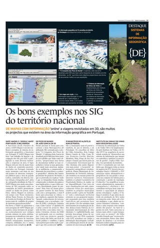 Quinta-feira 25 Fevereiro 2010 Diário Económico XV



                                                                                                                                                                         DESTAQUE
                                                                    > A informação geográfica de 15 concelhos do distrito                                                  SISTEMAS
                                                                    de Portalegre está disponível online no Geoportal.
                                                                                                                                                                              DE
                                                                                                                                                                         INFORMAÇÃO
                                                                                                                                                                          GEOGRÁFICA



                                                                                                                                                                              DE
                                                                      > “À Conquista dos Picos do Mundo”. O alpinista João Garcia foi
                                                                      desafiado pela ESRI para fazer parte integrante de um trabalho em três
                                                                      dimensões - ou 3D - que tinha como objectivo proporcionar uma forma
                                                                      de documentar melhor as suas expedições.


                                                                                                               > O Sistema de informação
                                                                                                               da Vinha e do Vinho foi
                                                                                                               implementado pelo Instituto
                                                                                                               da Vinha e do Vinho na
                                                                                                               sequência da necessidade
                                                                     > Um mapa com muita e boa                 sentida de “desenvolver
                                                                     informação sobre Portugal, é o que        um sistema de informação
                                                                     pretende ser o SAPO Mapas, a              que integre os conteúdos
                                                                     funcionar desde 2006 e com muitas         e optimize os processos
                                                                     novidades para apresentar em breve.       de gestão.




Os bons exemplos nos SIG
do território nacional
DE MAPAS COM INFORMAÇÃO ’online’ a viagens revisitadas em 3D, são muitos
os projectos que existem na área da informação geográfica em Portugal.

SAPO MAPAS: O ‘GOOGLE MAPS’             OS PICOS DO MUNDO                       15 MUNICÍPIOS DO ALENTEJO                    INSTITUTO DA VINHA E DO VINHO
PORTUGUÊS E MELHORADO                   DE JOÃO GARCIA EM 3D                    NUM SÓ PORTAL                                MAIS DESCENTRALIZADO
A funcionar desde Outubro de            Foram precisas 16 horas para con-       São 15 municípios num só portal e,           O Sistema de informação da Vinha
2006, o SAPO Mapas é um dos me-         cretizar a ideia ‘Retrospectiva 3D      também, de um só distrito, o de              e do Vinho (SIvv) foi implementa-
lhores exemplos de sistema de in-       utilizando SIG’, pensada para o pro-    Portalegre. Os concelhos de Alter            do pelo Instituto da Vinha e do Vi-
formação geográfica a funcionar         jecto “À Conquista dos Picos do         do Chão, Arronches, Avis, Campo              nho (IVV) na sequência da neces-
em Portugal. O SAPO Mapas tem           Mundo”. O alpinista João Garcia foi     Maior, Castelo de Vide, Crato, El-           sidade sentida de “desenvolver um
feito “um trabalho de ligação e di-     desafiado pela ESRI para fazer parte    vas, Fronteira, Gavião, Marvão,              sistema de informação que integre
vulgação dos SIG por todo o país”,      de um trabalho que tinha como ob-       Monforte, Nisa, Ponte de Sor, Por-           os conteúdos e optimize os proces-
ligando as mais diversas institui-      jectivo, ”proporcionar uma forma        talegre e Sousel, que fazem parte da         sos de gestão”, explica Edite Aze-
ções e empresas da área. O Sapo         de documentar melhor as suas ex-        Comunidade Intermunicipal do                 nha, vice-presidente do instituto.
Mapas está por trás da maior base       pedições e tornar as suas apresenta-    Alto Alentejo, têm assim disponí-            O SIvv é constituído por seis mó-
de dados de conteúdos georrefe-         ções ainda mais atractivas, ajudan-     veis num portal - o Geoportal - in-          dulos que abrangem todas as áreas
renciados em Portugal, contando         do as audiâncias a compreender a        formações cartográficas e ortofoto-          de negócio do IVV. Através das tec-
neste momento com mais de 200           dimensão dos seus feitos e o contex-    gráficas, Planos Municipais de Or-           nologias Oracle e iSMART, o IVV
mil pontos de interesse, transpor-      to geográfico”, informa Rui Santos,     denamento do Território, informa-            armazena dados alfanuméricos e
tes públicos para a área da grande      geomentor do projecto. No fundo, o      ção estatística ou mesmo pontos de           geográficos. faz sua gestão e arma-
Lisboa, conteúdos em directo, visi-     que se pretendia era explicar “onde     interesse turísticos. Futuramente            zena um conjunto de tabelas para a
tas virtuais e fotografias 360º, além   é que as fotografias foram tiradas,     também o Cadastro Geométrico da              construção e gestão da topologia.
de cartografia detalhada do País. O     compreender os limites dos países e     Propriedade Rústica da região vai            O objectivo “era simplificar os pro-
SAPO Mapas tem ainda uma plata-         suas implicações, e o que o João sen-   ser disponibilizado. Com cerca de            cessos admnistrativos, aumentar a
forma de SIG montada sobre os           te em determinado ponto do per-         2000 visualizações por mês, essen-           transparência e eficiência e des-
conteúdos do SAPO, georreferen-         curso”, frisa. Para tal, foram preci-   cialmente feitas por munícipes,              centralizar serviços, bem como au-
ciando os dados do portal, como         sas quatro sessões de duas horas        também os próprios municípios                mentar a capacidade de planea-
fotos, vídeos, blogues ou notícias,     cada com o protagonista, e mais 8       podem aceder e gerir em ‘backoffi-           mento estratégico”, explica. O ba-
em tempo real. Neste momento,           horas para processar os vídeos, o       ce’ toda a informação territorial            lanço é positivo. É que antes da en-
afirma Nuno Pereira, da Direcção        que implicou, segundo Rui Santos,       existente no seu geoportal munici-           trada em produção do SIvv, todos
de Gestão do Produto do Portal, “já     “grande conhecimento do terreno,        pal, possuindo para isso módulos             os contactos eram feitos sob a for-
temos mais de 2 milhões de pontos       conjugado com a tecnologia e da-        específicos que permitem fazer               ma analógica, o que, aliado aos re-
de interesse georreferenciados”.        dos da ESRI e produção conjunta         esta gestão. Um dos módulos mais             cursos humanos existentes, “con-
Em breve, o SAPO vai apresentar a       com o João Garcia”. O alpinista foi     interessantes na actualização de da-         duzia a uma resposta nem sempre
nova pesquisa do SAPO Mapas que         o pilar central do projecto. Mas        dos, destaca Joana Patrício, da Co-          dentro dos prazos”. Ao fazer-se a
suporta vários formatos de pesqui-      tudo foi feito a seis mãos, visto Ca-   munidade Intermunicipal do Alto              gestão em web, “todo o processo se
sa, nomeadamente por códigos            tarina Clemente, técnica da ESRI        Alentejo, é o ngMobileStudio, que            tornou mais célere e mais transpa-
postais, número de porta, telefone,     ter participado com as coordena-        permite descarregar temas de car-            rente para os utentes”, diz Edite
pesquisa nas redondezas com apre-       das. Com este projecto, quando          tografia para um PDA equipado                Azenha, frisando que “os prazos fo-
sentação de pontos de interesse         João Garcia fala sobre um local de      com GPS, actualizar em campo a               ram encurtados, houve uma dimi-
(hóteis, restaurantes, transportes,     êxodo político e conflitos, é agora     informação descarregada e actuali-           nuição da despesa e os recursos
compras, utilidades, etc.) e outras     “perceptível para todos onde e por-     zar a informação através de um me-           humanos redireccionados para ou-
pesquisas mais complexas. I I.M.        que é que eles acontecem”. I R.C.       canismo de sincronização. I I.M.             tras actividades. I R.C.
 