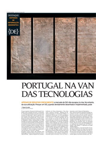II Diário Económico Quinta-feira 25 Fevereiro 2010


   DESTAQUE
    SISTEMAS
       DE
  INFORMAÇÃO
   GEOGRÁFICA



        DE




                                         PORTUGAL NA VAN
                                         DAS TECNOLOGIAS
                                         APESAR DE REGISTAR CRESCIMENTO o mercado de SIG não escapou à crise. No entanto,
                                         da sua utilização. Porque um SIG, quando devidamente desenhado e implementado, pode
                                            Raquel Carvalho
                                            raquel.carvalho@economico.pt


                                         No que respeita a Sistemas de Informação Geo-       Ambiente do Norte Alentejano e Tejo, bem            Santarém, e pela Câmara de Matosinhos.
                                         gráfica (SIG), Portugal está bem e recomenda-       como o projecto ‘ILUPub’ - Melhoria da Efi-         Para o director-geral da Autodesk Portugal, Jor-
                                         se. “Portugal está bastante avançado na área dos    ciência Energética na Iluminação Pública. O         ge Horta, em 2009 “a grande inovação foram os
                                         serviços de informação”. Quem o garante é Pe-       responsável afirma que os novos paradigmas          sistemas geoespaciais para gestão regional”.
                                         dro Sevinate Pinto, director executivo da Geos-     existentes no mercado, como o modelo ‘Softwa-       Para aquele responsável, a iniciativa da Comu-
                                         fera, empresa que distribui SIG. A ideia é parti-   re as a Service’ e o ‘Cloud Computing’, são um      nidade Intermunicipal do Vale do Minho ”é um
                                         lhada por outros profissionais. Segundo Gonça-      bom exemplo de inovação de alto nível, visto        exemplo de integração a todos os níveis das tec-
                                         lo Magalhães Collaço, administrador da ESRI         “serem mais que o recurso a serviços disponibi-     nologias CAD e SIG que iremos ver crescer se-
                                         Portugal, em termos de maturidade, “há inúme-       lizados remotamente via Internet. Já Ricardo        guramente nos próximos anos”. Já Alexandre
                                         ros projectos desenvolvidos em Portugal que se      Armas, Project Manager da Critical Software,        Gomes, director técnico da InfoPortugal desta-
                                         encontram ao nível do que de mais avançado se       sublinha as tecnologias utilizadas na área de in-   ca a aplicação de navegação por GPS Ndrive, a
                                         faz hoje em qualquer parte do mundo”, tanto ao      tegração e cruzamento de dados, que permitem        solução “Sapo Mapas” e a aplicação da Google
                                         nível conceptual, como em capacidade de des-        “integrar dados, cada vez mais completos e pre-     “Builder Maker”..
                                         envolvimento. Pedro Sevinate Pinto afirma que       cisos”. Gonçalo Magalhães Collaço, Adminis-         Apesar da dinâmica, o mercado de SIG tem sen-
                                         se trabalha de “forma energética, competente e      trador da ESRI Portugal escolhe o portal do         tido alguns efeitos da crise. Jorge Horta, garante
                                         com um interesse crescente”, salienta.              IMI, projecto desenvolvido pela Direcção Geral      que, “durante o último ano, houve um claro re-
                                         Exemplos existem muitos. Rui Andrade, CEO           de Informática e Apoio aos Serviços Tributá-        trocesso neste mercado”. Porém, os indicadores
                                         da Novageo Solutions destaca projectos como o       rios e Aduaneiros, mas também o trabalho des-       e os projectos em desenvolvimento “permitem
                                         AREANATejo - Agência Regional de Energia e          envolvido pelos Governos Civis do Porto, e          estimar algum crescimento durante 2010”, diz.
 