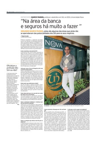 VIII Diário Económico Quinta-feira 25 Fevereiro 2010




                                        ENTREVISTA MARCO PAINHO, professor catedrático em SIG, no ISEGI, Universidade Nova


                                        “Na área da banca
                                        e seguros há muito a fazer ”
                                        SEGUNDO MARCO PAINHO, estas são algumas das áreas que ainda não
                                        se aperceberam das potencialidades dos SIG para os seus negócios.
                                           Raquel Carvalho




                                                                                                                                                                                                           João Paulo Dias
                                           raquel.carvalho@economico.pt


                                        Professor Catedrático e conhecido especialista
                                        na área dos Sistemas de Informação geográfica
                                        (SIG), no Instituto Superior de Estatística e Ges-
                                        tão de Informação, da Universidade Nova de Lis-
                                        boa, Marco Painho disse ao Diário Económico
                                        acreditar num futuro promissor dos SIG em Por-
                                        tugal. Admitiu haver ainda muito a fazer na área e
                                        defendeu uma licenciatura em geoinformática.

                                        Como caracteriza o mercado de SIG?
                                        O mercado de SIG cresceu muito, sobretudo na
                                        última década. Sofreu no ano passado alguma
                                        quebra em termos de facturação das empresas,
                                        mas avançaram-se alguns projectos novos. Po-
                                        rém, penso que rapidamente se vai recuperar, e,
                                        se a economia não estagnar, o crescimento será
                                        muito grande nos próximos anos, uma vez que
                                        um SIG é uma tecnologia que está cada vez
                                        mais ligada com os sistemas de informação cen-
                                        trais das empresas, já indissociáveis da activida-
                                        de empresarial. Por isso, penso que é uma ques-
Oficializar a                           tão de tempo para a recuperação.

profissão SIG:                          Acha que o que se faz em Portugal em SIG está
Sim ou não?                             ao nível de outros países?
                                        Temos capacidade tecnológica, temos recursos
                                        humanos especializados e empresas no merca-
I Será que existe uma                   do com dimensão suficiente para abarcar gran-
profissão que possa                     des projectos e temos conhecimento para os fa-
reclamar para si os SIG? Os             zer. Mas em termos de utilização, penso que,
Engenheiros Geográfos e                 quando comparados com os Estados Unidos da
os Geográfos reclamam,                  América, sobretudo ao nível das empresas pri-
mas são muitas as                       vadas, temos ainda que dar alguns passos signi-
profissões que utilizam                 ficativos nesta área.
estes sistemas. Marco
Painho considera                        Então onde é que poderiamos evoluir?
interessante a temática ao              Na área da banca e seguros há muito a fazer.
nível “da afirmação da                  Penso que nenhuma das áreas ainda se aperce-
profissão e de se poder                 beu das potencialidades que os SIG têm para a
contratar um técnico ou                 sua actividade. Já utilizam SIG, mas de forma
administrador de SIG”,                  muito simples, pelo que é preciso ir mais além
acreditando que isso                    nas aplicações.
aumentava o
“reconhecimento social”.                Então depreendo que este mercado tem muito
Porém, admite que ao                    por onde crescer em Portugal.
haver a oficialização da                Tem muita margem de crescimento, mesmo no
profissão, o organismo de               mercado autárquico, onde existe maior utiliza-
certificação criaria um                 ção e projectos de muita qualidade. É que ainda
conjunto de regras “que                 há autarquias que não utilizam estes sistemas.
podiam travar o dinamismo
na evolução da profissão, o             Quais as principais tendências e mudanças que
que seria negativo”, diz.               este mercado tem registado?
                               R.C.     Temos que ver esta questão de dois pontos de
                                        vista. Em termos de tecnologia assistimos à pas-     As empresas “podem integrar as infra-estruturas físicas, como um mapa, com informação de clientes”.
                                        sagem de uma utilização baseada no posto de
                                        trabalho, de um técnico especialista, para um
                                        sistema democratizado, em que através da in-         Como caracteriza a formação em SIG em Portu-              E acha que se está a seguir essa tendência?
                                        tranet, as aplicações ficam disponíveis a todos.     gal?                                                      Infelizmente não existem em Portugal licencia-
                                        Do ponto de vista do que se faz com os SIG, há       Há um paralelo entre a formação para SIG - re-            turas na área da geoinformática como existem
                                        uma transição entre a fase onde o SIG era um         portório, listagem, cadastro e a formação para o          noutros países e isso fazia falta. Temos capaci-
                                        inventário de coisas, para a fase em que as apli-    SIG - processo tomada de decisão. Para este úl-           dade para ter entre duas a três licenciaturas na
                                        cações já exigem muita customização de               timo, são precisas pessoas que não só com-                área que formassem reais especialistas em SIG.
                                        software. Passamos do saber o que temos, para        preendam bem estas questões dos dados geo-                O que temos são cursos especializados. E aí, ao
                                        o processo imediato de tomada de decisão.            gráficos, as suas caracteristicas e como funcio-          nível do mestrado, está a caminhar-se para tor-
                                                                                             nam, mas que tenham também fortes conheci-                nar os mestrados que tinham muito compo-
                                        Quais as vantagens que destaca dos SIG para as       mentos informáticos, porque a passagem do                 nente de análise e modelação espacial, para
                                        empresas?                                            SIG - repositório, para o SIG - tomada de deci-           mestrados com componentes tecnlógica mais
                                        O espaço permite relacionar tudo e fazer cruza-      são obriga a customizar, a desenvolver o                  pesadas. Mas ainda é insuficiente, pois muitas
                                        mento de dados e de informação. Por isso a van-      ‘software’ que compramos. Quando integramos               empresas que recrutam pessoas para departa-
                                        tagem para as empresas é ter o espaço como           o SIG no processo de decisão das empresas é               mentos de SIG acabam por ir buscar pessoas
                                        elemento integrador. Podem integrar as infra-        preciso perceber de redes, de internet, de co-            de informática que depois aprendem a parte
                                        estruturas físicas, como um mapa, por exemplo,       municações e portanto o especialista SIG tem              geográfica. Portanto, o ideal é juntar estes dois
                                        com informação de clientes, fluxo de materias,       que ter saber a componente análise espacial,              domínios e o futuro da formação deverá passar
                                        fluxo de clientes, etc..                             mas ter uma forte componente informática.                 por aí. I
 